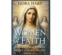 Women of Faith: Inspirational Stories from Catholic Saint: Empowering Biographies of Courageous Women in Catholic History | Faith, Devotion, and Spiritual Leadership