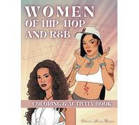 Women of Hip-Hop and R&B Coloring & Activity Book: A Stylish & Fun Adult Coloring & Activity Book Celebrating Woman Rappers & R&B Queens - Relaxation & Creativity for Music Lovers