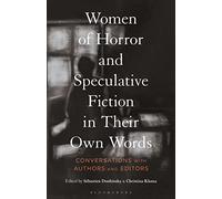 Women of Horror and Speculative Fiction in Their Own Words: Conversations with Authors and Editors