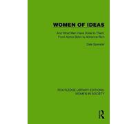 Women of Ideas: And What Men Have Done to Them: From Aphra Behn to Adrienne Rich (Routledge Library Editions: Women in Society)