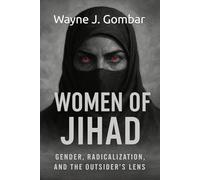 Women of Jihad: Gender, Radicalization, and the Outsider’s Lens.: An Analytical Study of Female Participation in Jihadist Movements