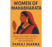 Women of Mahabharata: Voices of Strength, Sacrifice, and Silence in an Epic of War and Dharma: 3 (The Mahabharata Series: Retellings, Reflections, and Revelations)