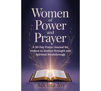 Women of Power and Prayer: A 30-Day Prayer Journal for Women to Awaken Strength and Spiritual Breakthrough
