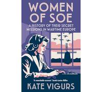 Women of SOE: A History of their Secret Missions in Wartime Europe