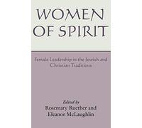 Women of Spirit: Female Leadership in the Jewish and Christian Traditions