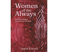 Women of the Always: Rooted in Wisdom Sourced from the Dark