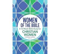 Women of the Bible: A 12-Week Bible Study for Christian Women