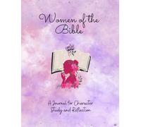 Women of the Bible: A journal for character study and reflection
