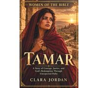 Women of the Bible: Tamar: A Story of Courage, Justice, and God's Redemption Through Unexpected Paths: 7