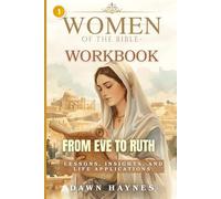Women of the Bible Workbook: From Eve to Ruth: Lessons, Insights, and Life Applications