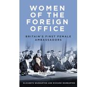 Women of the Foreign Office : Britain's First Female Ambassadors