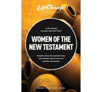 Women of the New Testament: A Bible Study on How Followers of Jesus Transcended Culture and Transformed Communities (LifeChange)