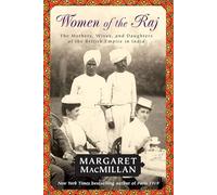 Women of the Raj: The Mothers, Wives, and Daughters of the British Empire in India