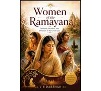 Women of the Ramayana: Devotion, Sacrifice, and Defiance in the Great Epic