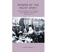 Women of the Right Spirit: Paid Organisers of the Women's Social and Political Union (Wspu), 1904-18 (Gender in History)