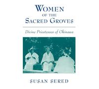 Women of the Sacred Groves: Divine Priestesses of Okinawa
