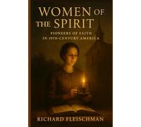Women of the Spirit: Pioneers of Faith in 19th-Century America (The Women of the Nineteenth Century Trilogy)