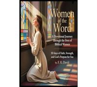 Women of the Word: A Devotional Journey Through the Lives of Biblical Women: 30 Days of Faith, Strength, and God’s Purpose for You