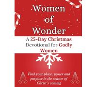 Women of Wonder: A 25-Day Christmas Devotional for Godly Women: Find your place, power and purpose in the season of Christ’s coming (Christmas Devotional Books)