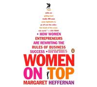 Women on Top: How Women Entrepreneurs Are Rewriting the Rules of Business Success