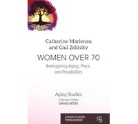 Women Over 70: Reimagining Aging, Place, and Possibilities (Aging Studies)