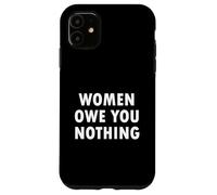 Women Owe You Nothing Feminism Equality Case for iPhone 11