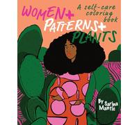 Women + Patterns + Plants: A Self-Care Coloring Book