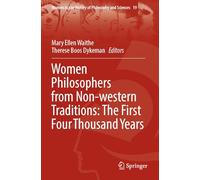 Women Philosophers from Non-western Traditions: The First Four Thousand Years: 19 (Women in the History of Philosophy and Sciences, 19)