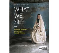 Women Photograph: What We See : Women and nonbinary perspectives through the lens