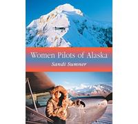 Women Pilots of Alaska: 36 Interviews and Profiles