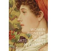 Women Pioneers of the Arts and Crafts Movement
