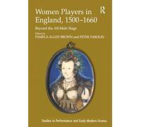 Women Players in England, 1500-1660: Beyond the All-Male Stage (Studies in Performance and Early Modern Drama)