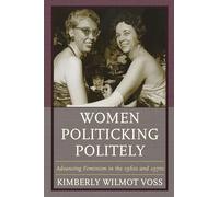 Women Politicking Politely: Advancing Feminism in the 1960s and 1970s (Women in American Political History)
