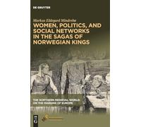 Women, Politics, and Social Networks in the Sagas of Norwegian Kings (The Northern Medieval World)