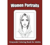 Women Portraits Grayscale Coloring Book for Adults: 50 Designs Featuring Realistic Female Faces for Relaxation and Stress Relief (Grayscale Tones Collection)
