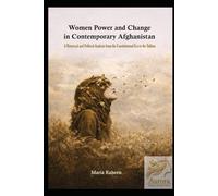 Women Power and Change in Contemporary Afghanistan: A Historical and Political Analysis from the Constitutional Era to the Taliban