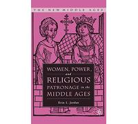 Women, Power, and Religious Patronage in the Middle Ages (The New Middle Ages)