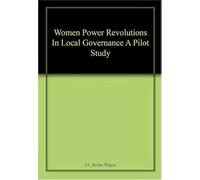 Women Power: Revolutions in Local Governance A Pilot