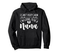 Women Pregnancy I Can't Keep Calm I'm Going To Be A Nana Pullover Hoodie
