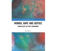 Women, Rape and Justice: Unravelling the Rape Conundrum (Victims, Culture and Society)