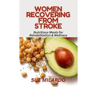 WOMEN RECOVERING FROM STROKE:: Nutritious Meals for Rehabilitation & Wellness