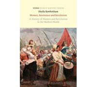 Women, Resistance and Revolution : A History of Women and Revolution in the Modern World
