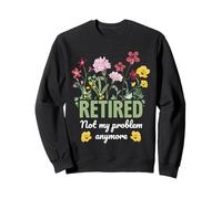 Women Retired Not My Problem Anymore Funny Sweatshirt