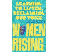 Women Rising - Learning to Listen, Reclaiming Our Voice