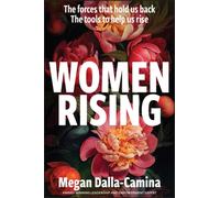 Women Rising: The Forces That Hold Us Back. The Tools to Help Us Rise