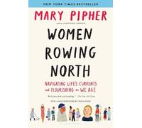 Women Rowing North: Navigating Life’s Currents and Flourishing As We Age