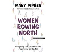 Women Rowing North: Navigating Life's Currents and Flourishing as We Age