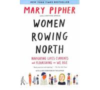 Women Rowing North: Navigating Life’s Currents and Flourishing As We Age