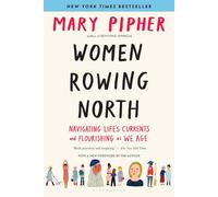 Women Rowing North: Navigating Life’s Currents and Flourishing As We Age