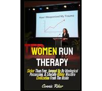 Women Run Therapy: Sicker Than Ever, Jumped Up By Ideological Possession, & Literally Killing Western Civilization From The Inside (Radical Feminism Fatale (satire))